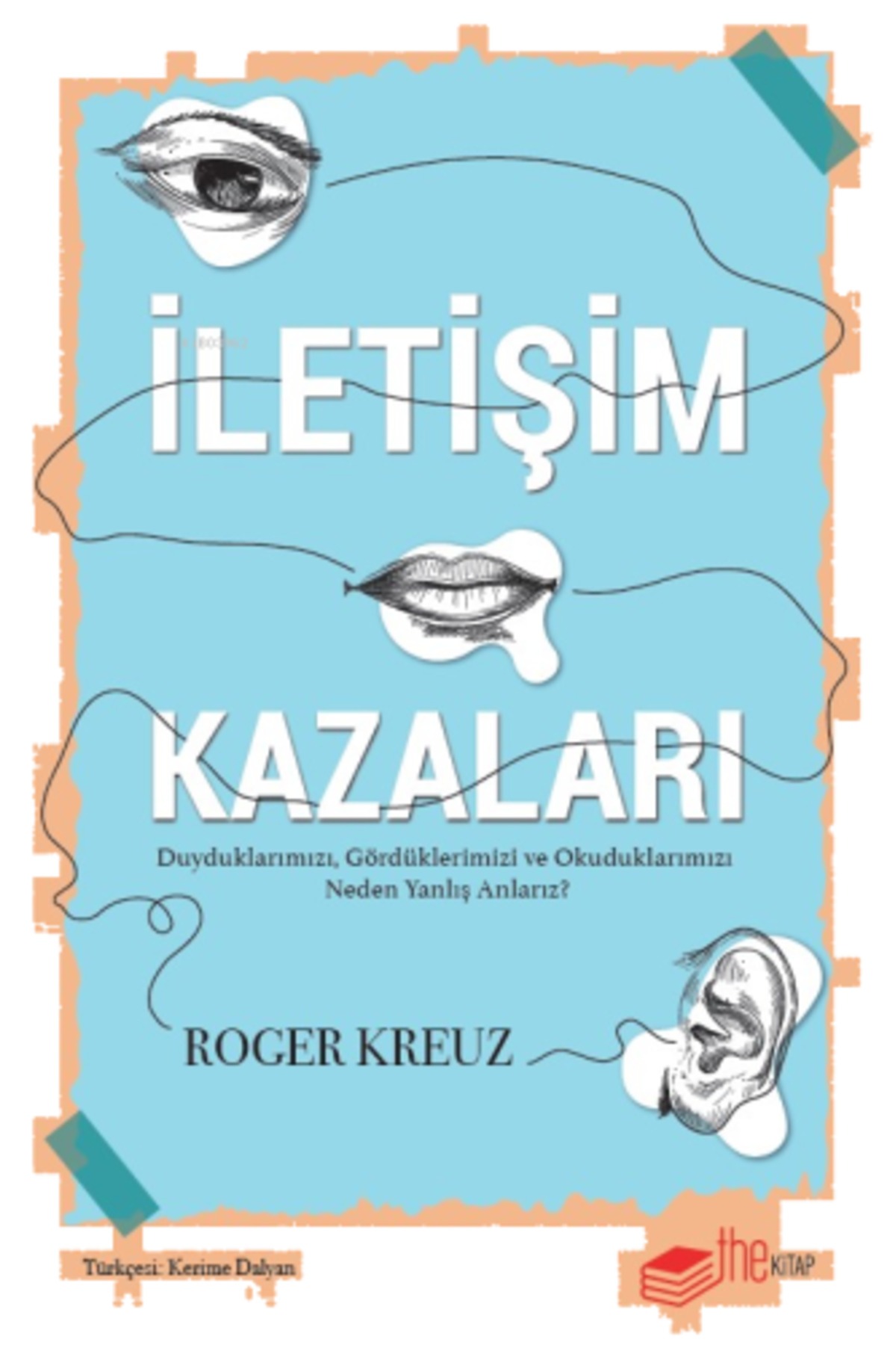 İletişim Kazaları – Duyduklarımızı, Gördüklerimizi ve Okuduklarımızı Neden Yanlış Anlarız?