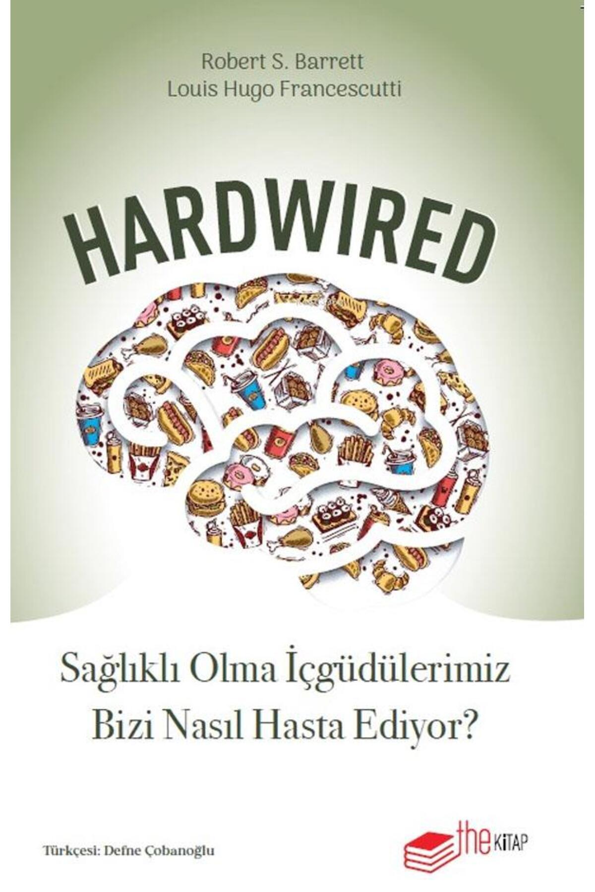 Hardwired: Sağlıklı Olma İçgüdülerimiz Bizi Nasıl Hasta Ediyor?